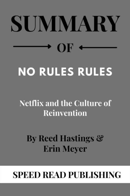 Summary Of No Rules Rules By Reed Hastings & Erin Meyer Netflix and the Culture of Reinvention
