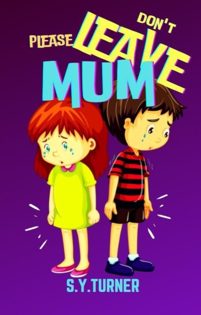 Please Don't Leave Mum