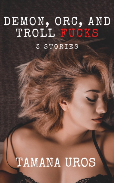 Demon, Orc, And Troll Fucks: 3 Stories