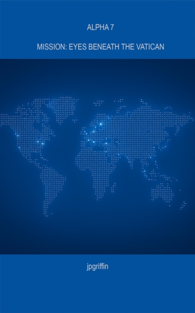 Alpha 7 Mission: Eyes Beneath the Vatican