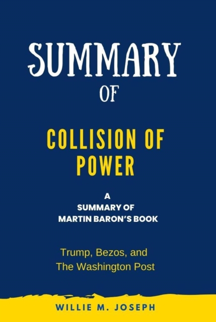 Summary of Collision of Power By Martin Baron: Trump, Bezos, and The Washington Post