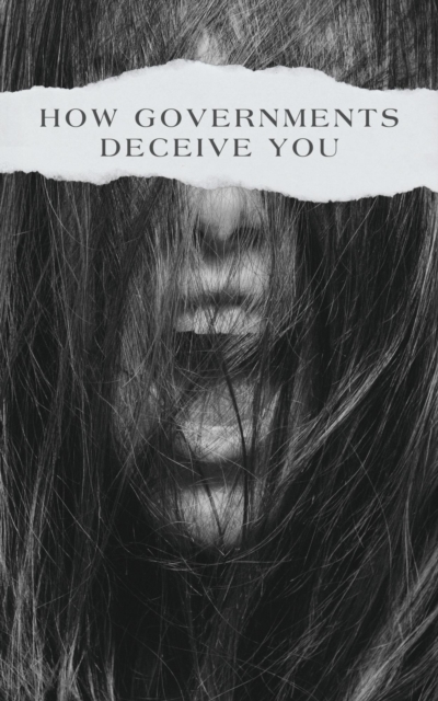 How Governments Deceive You