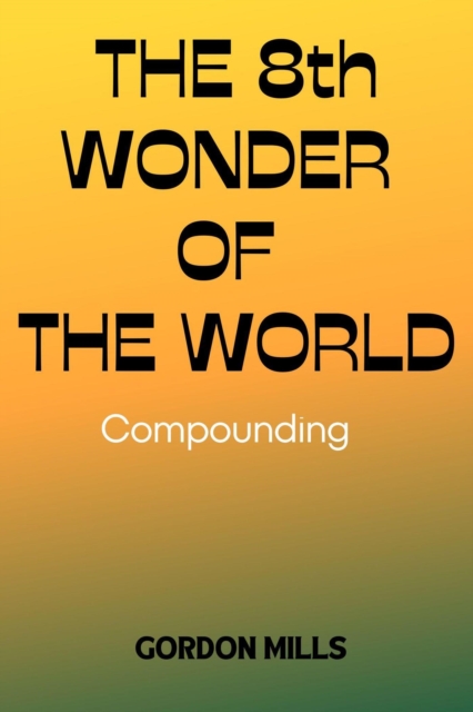 8th Wonder of the World: Compounding