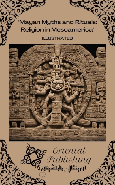 Mayan Myths and Rituals Religion in Mesoamerica