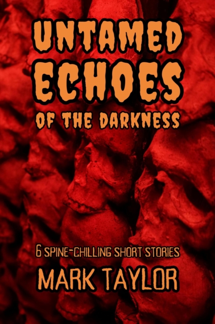 Untamed Echoes of the Darkness: 6 Spine-Chilling Short Stories