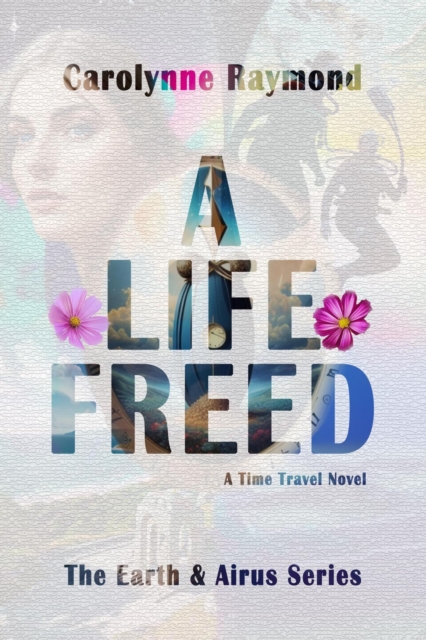 Life Freed: A Time Travel Novel (The Earth & Airus Series Book 3)