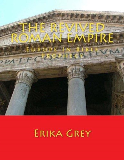 Revived Roman Empire: Europe In Bible Prophecy