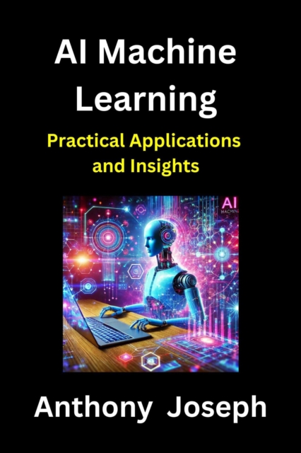 AI Machine Learning - Practical Applications and Insights