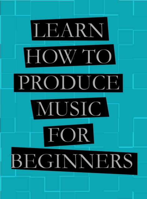 Learn How To Produce Music For | Beginners