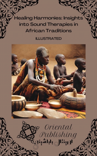 Healing Harmonies: Insights into Sound Therapies in African Traditions