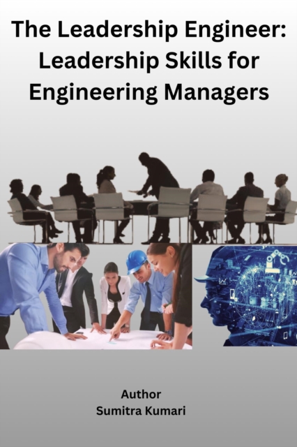 Leadership Engineer: Leadership Skills for Engineering Managers