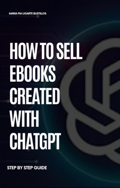 How to Sell Ebooks created with ChatGPT