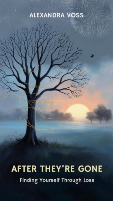 After They're Gone: Finding Yourself Through Loss