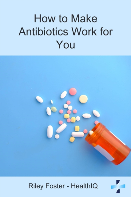 How to Make Antibiotics Work for You
