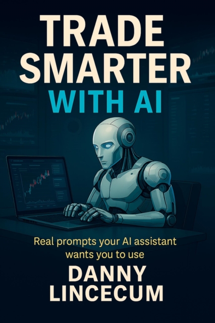 TRADE SMARTER WITH AI Real Prompts Your AI Assistant Wants You to Use