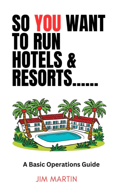 So You Want To Run Hotels and Resorts......