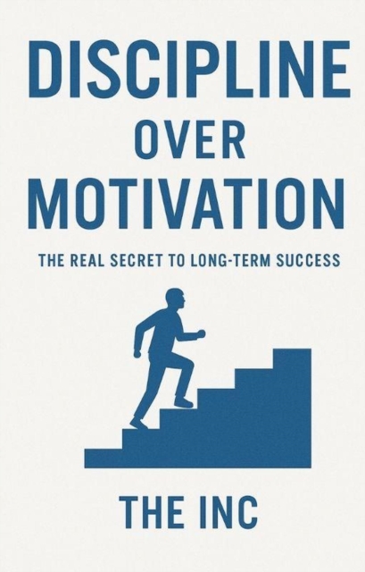 Discipline Over Motivation