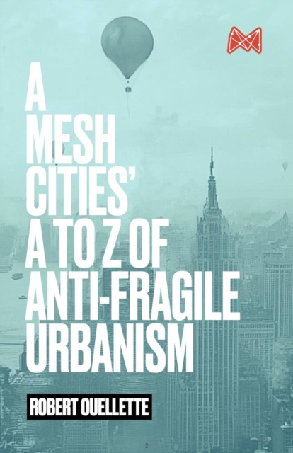 MESH Cities' A TO Z OF ANTI-FRAGILE URBANISM