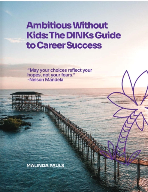 Ambitious Without Kids: The DINKs Guide to Career Success