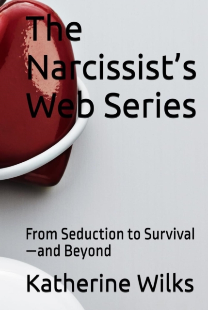 Narcissist's Web Series: From Seduction to Survival-and Beyond