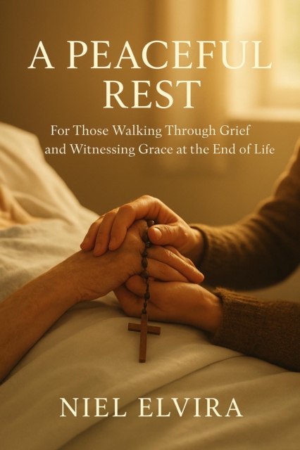Peaceful Rest: For Those Walking Through Grief and Witnessing Grace at the End of Life