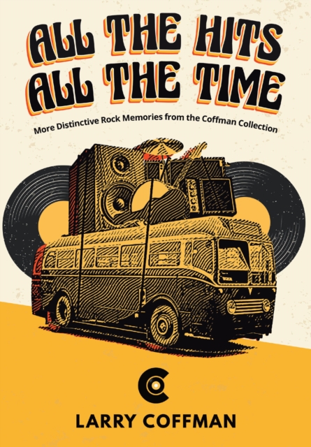All The Hits All The Time More Distinctive Rock Memories from the Coffman Collection
