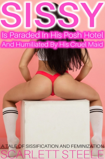 Sissy Is Paraded In His Posh Hotel And Humiliated By His Cruel Maid