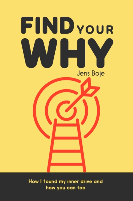 Find Your Why: How I Found My Inner Drive and How You Can Too