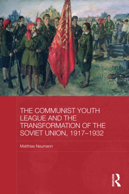 Communist Youth League and the Transformation of the Soviet Union, 1917-1932