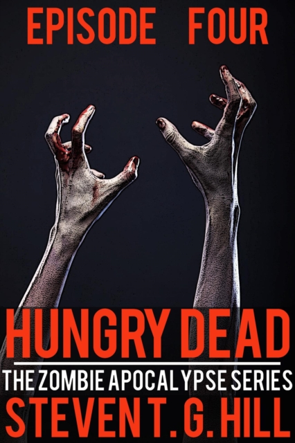 Hungry Dead: Episode 4 (The Zombie Apocalypse Series)