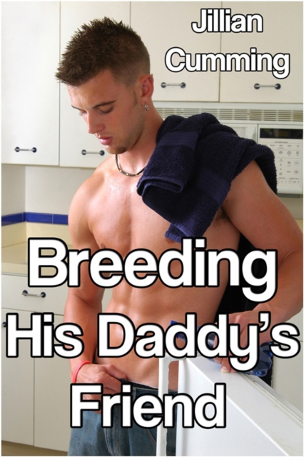 Breeding His Daddy's Friend (Older Man Younger Man Gay Sex)
