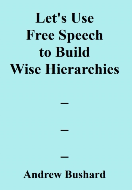 Let's Use Free Speech to Build Wise Hierarchies