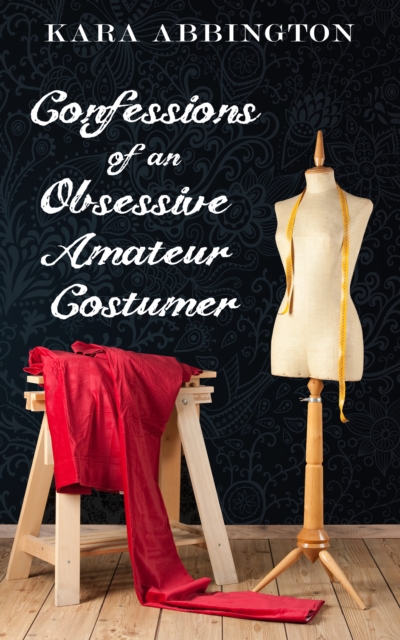 Confessions of an Obsessive Amateur Costumer