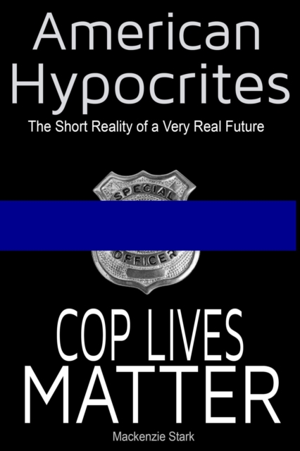 American Hypocrites - Cop Lives Matter