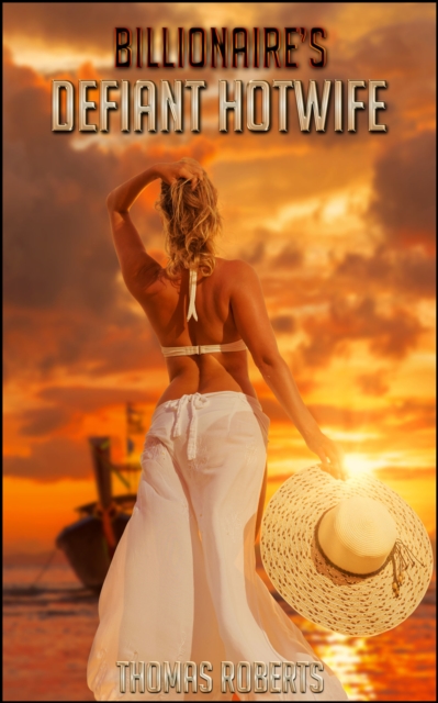 Billionaire's Defiant Hotwife (Book 3 of &quote;Billionaire's Ravished Hotwife&quote;)