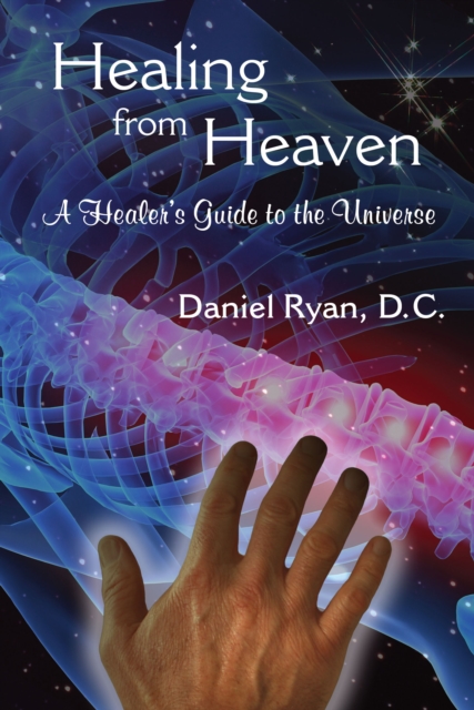 Healing from Heaven; A Healer's Guide to the Universe