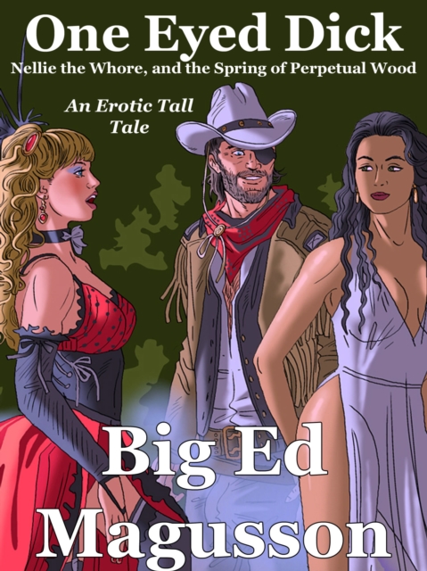 One-Eyed Dick, Nellie the Whore, and the Spring of Perpetual Wood