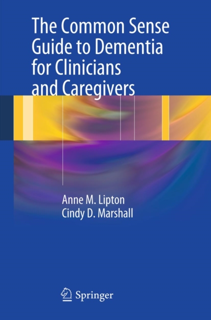 Common Sense Guide to Dementia For Clinicians and Caregivers
