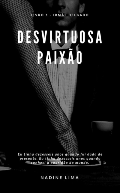 Desvirtuosa Paixão - Livro 1 - Irmãs Delgado - Romance Dark