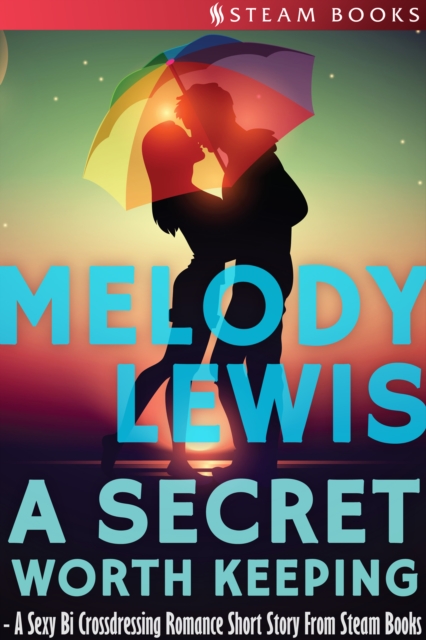 Secret Worth Keeping - A Sexy Bi Crossdressing Romance Short Story from Steam Books