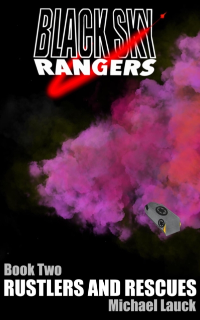 Black Sky Rangers Book Two: Rustlers And Rescues