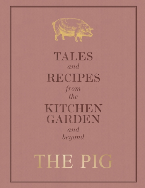 Pig: Tales and Recipes from the Kitchen Garden and Beyond
