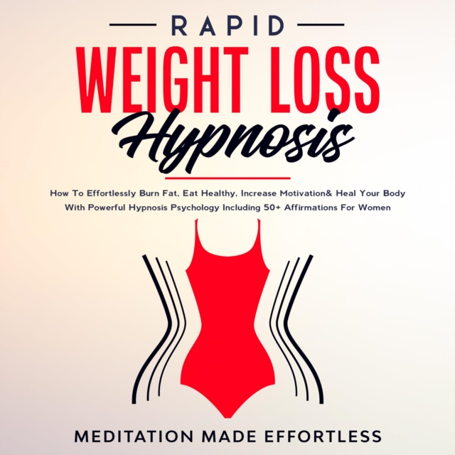 Rapid Weight Loss Hypnosis : Guided Self-Hypnosis& Meditations For Natural Weight Loss & For Effortless Fat Burn& Healthy Habits, Developing Mindfulness & Overcome Emotional Eating