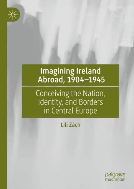 Imagining Ireland Abroad, 1904-1945