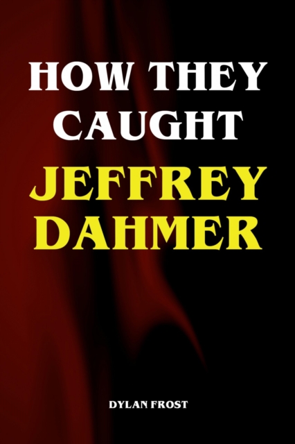 How They Caught Jeffrey Dahmer