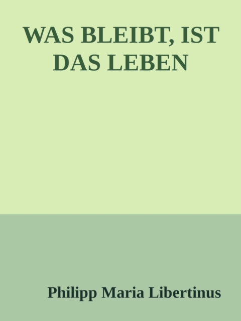 WAS BLEIBT, IST DAS LEBEN