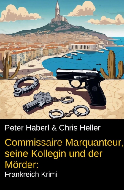 Commissaire Marquanteur, seine Kollegin und der Mörder: Frankreich Krimi