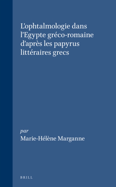 L'ophtalmologie dans l'Egypte greco-romaine d'apres les papyrus litteraires grecs