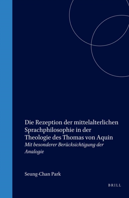 Die Rezeption der mittelalterlichen Sprachphilosophie in der Theologie des Thomas von Aquin