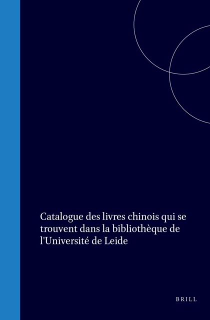 Catalogue des livres Chinois qui se trouvent dans la Bibliotheque de l'Universite de Leide